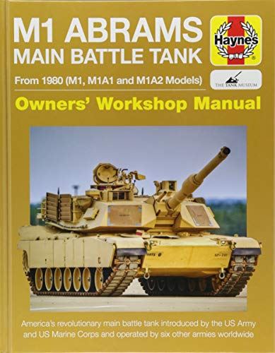 M1 Abrams Main Battle Tank Manual 2017 (Haynes Manuals): From 1980 (M1, M1A1, M1A2 models)