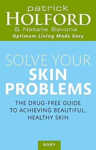 Solve Your Skin Problems: The Drug-Free Guide to Achieving Beautiful Healthy Skin (Tom Thorne Novels)