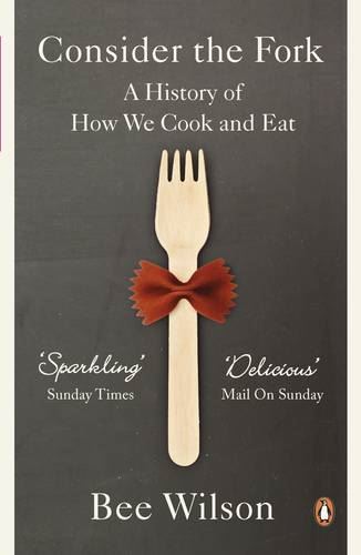 Consider the Fork: A History of How We Cook and Eat