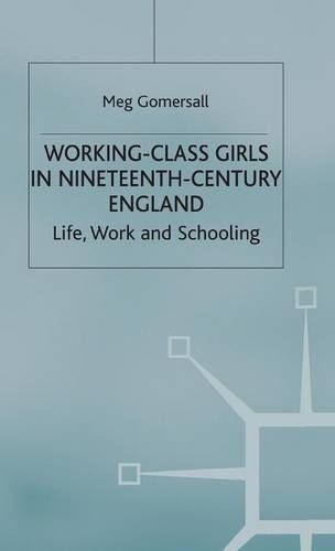 Working-Class Girls in Nineteenth-Century England: Life, Work and Schooling