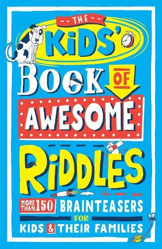 The Kids’ Book of Awesome Riddles: More than 150 brain teasers for kids and their families