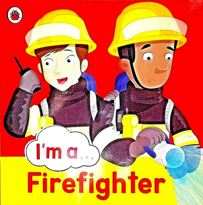 I am a…Firefighter