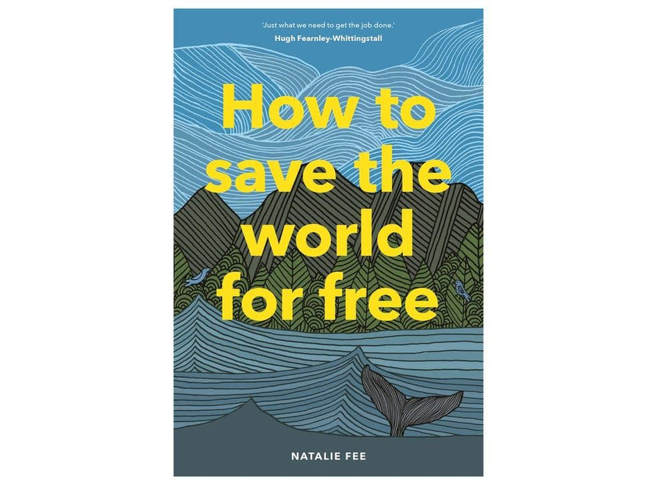 How to Save the World For Free: (guide to Green Living, Sustainability Handbook)
