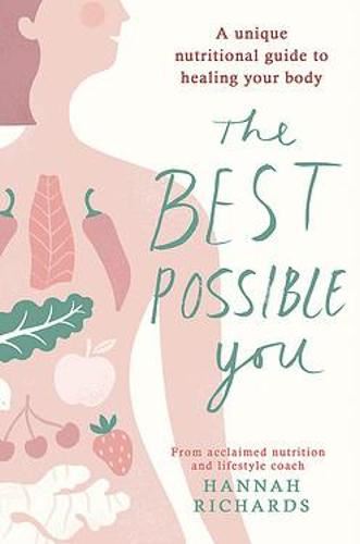 The Best Possible You: A unique nutritional guide to healing your body