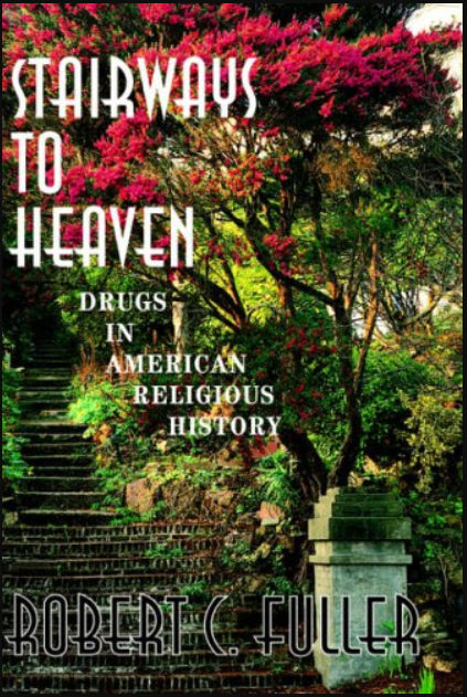 Stairways To Heaven: Drugs In American Religious History