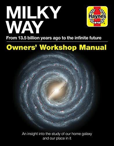 Milky Way Manual: An insight into the study of our home galaxy and our place in it (Haynes Manuals)