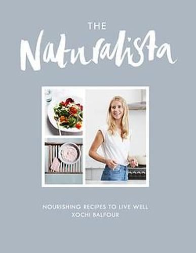 The Naturalista: Nourishing recipes to live well