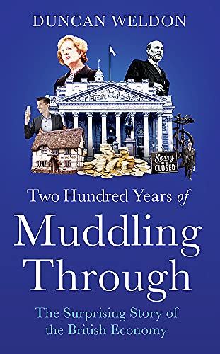 Two Hundred Years of Muddling Through: The surprising story of Britain's economy from boom to bust and back again