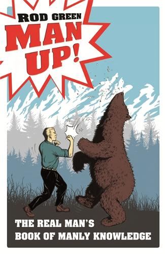 Man Up!: The Real Man's Book of Manly Knowledge
