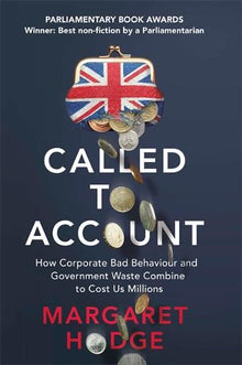 Called to Account: How Corporate Bad Behaviour and Government Waste Combine to Cost us Millions.