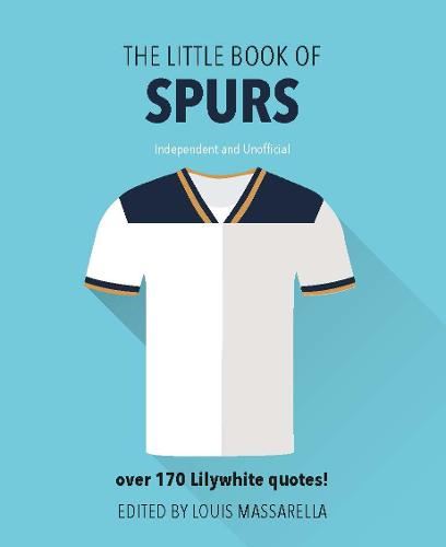 The Little Book of Spurs: Over 170 Lilywhite quotes (Little Book of Soccer)