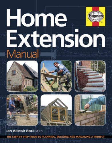 Home Extension Manual: The Step-by-step Guide to Planning, Managing and Building a Project