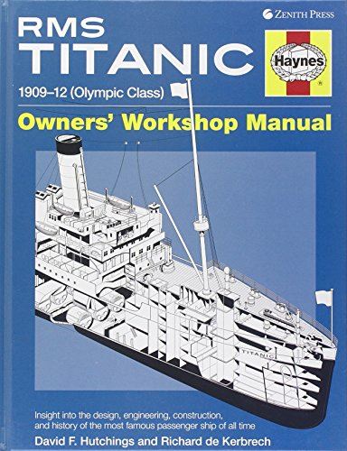 RMS Titanic Owners' Workshop Manual: 1909-12 (Olympic Class): An Insight Into the Design, Construction and Operation of the Most Famous Passenger Ship ... (Haynes Owners Workshop Manuals (Hardcover))