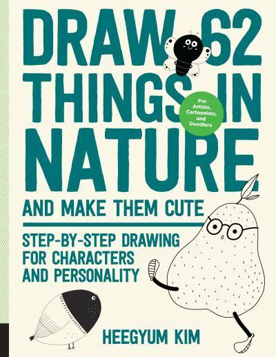 Draw 62 Things in Nature and Make Them Cute: Step-by-Step Drawing for Characters and Personality - For Artists, Cartoonists, and Doodlers (6)