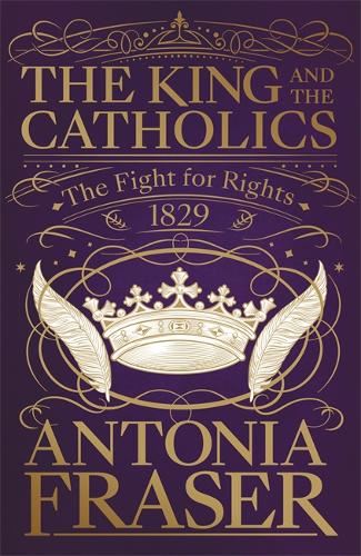 The King and the Catholics: The Fight for Rights 1829