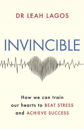 Invincible: How we can train our hearts to beat stress and achieve success