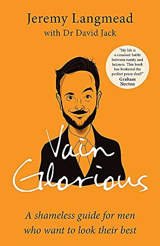 Vain Glorious: A shameless guide for men who want to look their best