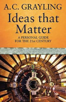 Ideas That Matter: A Personal Guide for the 21st Century: Key Concepts for the 21st Century