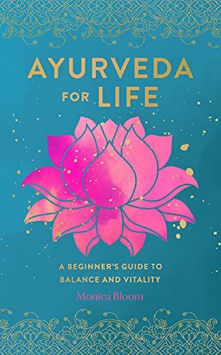 Ayurveda for Life: A Beginner's Guide to Balance and Vitality (18) (Live Well)