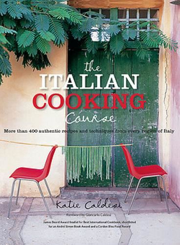 The Italian Cookery Course: Techniques, Masterclasses, Ingredients, Traditional Recipes