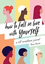 How to Fall in Love With Yourself: A Self-Acceptance Journal