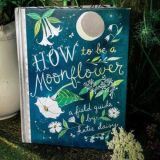 How to Be a Moonflower: A Field Guide