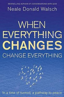 When Everything Changes, Change Everything