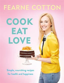Fearne Cotton: Cook. Eat. Love.