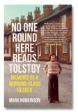 No One Round Here Reads Tolstoy: Memoirs of a Working-Class Reader