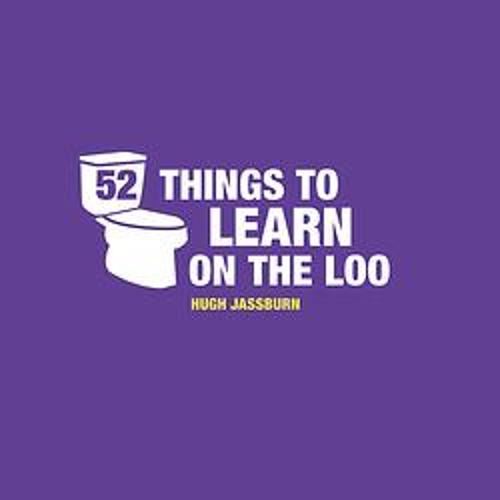 52 Things to Learn on the Loo: Things to Teach Yourself While You Poo