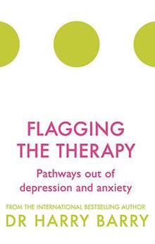 Flagging the Therapy: Pathways out of depression and anxiety (The Flag Series)
