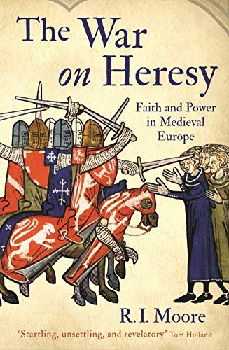 The War On Heresy: Faith and Power in Medieval Europe