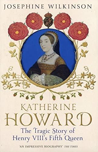Katherine Howard: The Tragic Story of Henry VIII's Fifth Queen