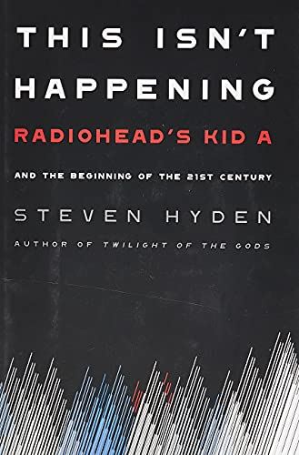 This Isn't Happening: Radiohead's "Kid A"