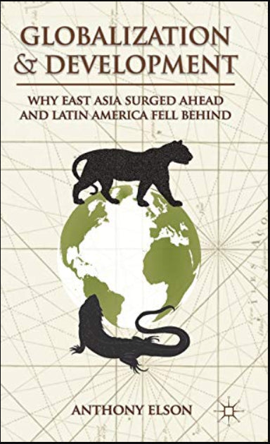 Globalization and Development: Why East Asia Surged Ahead and Latin America Fell Behind