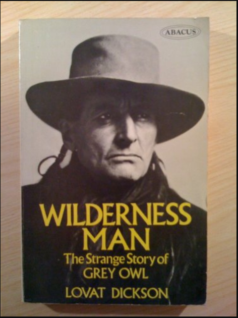 Wilderness Man: The Strange Story of "Grey Owl" (Abacus Books)