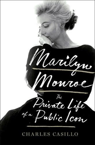 Marilyn Monroe: The Private Life of a Public Icon
