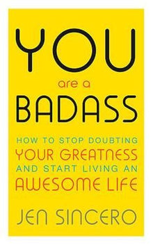 You Are a Badass: How to Stop Doubting Your Greatness and Start Living an Awesome Life