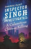 Inspector Singh Investigates: A Calamitous Chinese Killing: Book 6