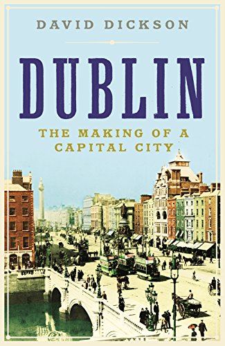 Dublin: The Making of a Capital City