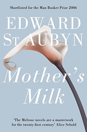St Aubyn: Melrose 4 - Mother's Milk