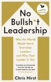 No Bullsh*t Leadership: Why the World Needs More Everyday Leaders and Why That Leader Is You