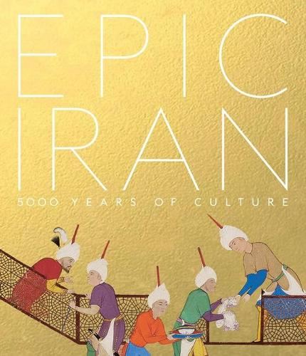 Epic Iran: 5000 Years of Culture Epic Iran: 5000 Years of Culture
