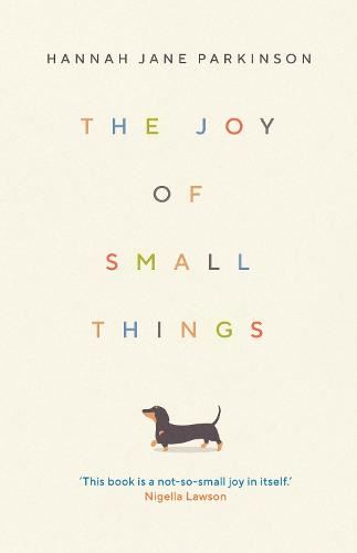 The Joy of Small Things: 'A not-so-small joy in itself.' Nigella Lawson: 1