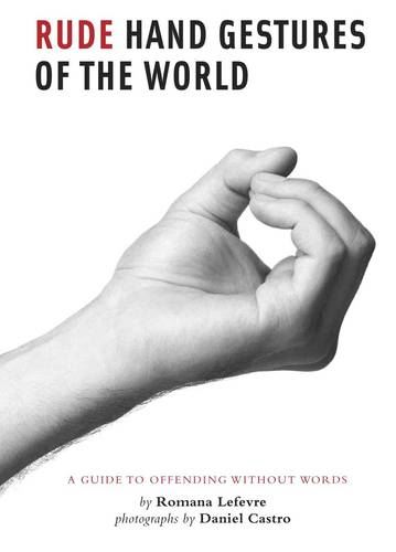 Rude Hand Gestures: A Guide to Offending Without Words (Funny Book for Boys, Hand Gesture Book)