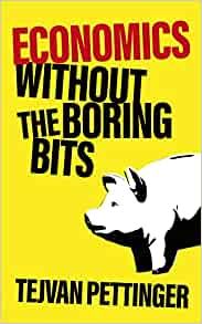 Economics Without the Boring Bits: An Enlightening Guide to the Dismal Science