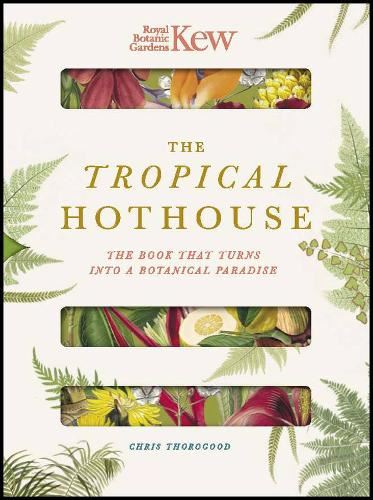 Royal Botanic Gardens Kew - The Tropical Hothouse: The book that turns into a botanical paradise (Paperscapes)