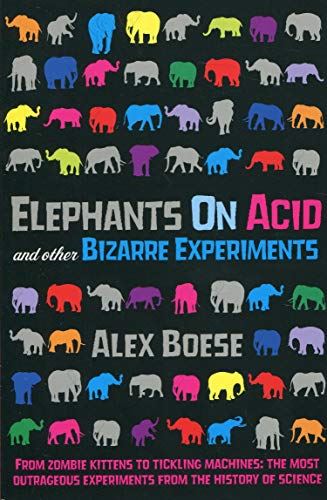 Elephants on Acid & Other Bizarre Experiments