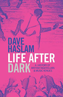 Life After Dark: A History of British Nightclubs & Music Venues