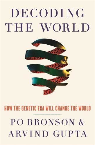Decoding the World- How the Genetic Era Will Change the World